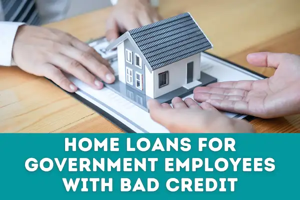 Home Loans for Government Employees with Bad Credit