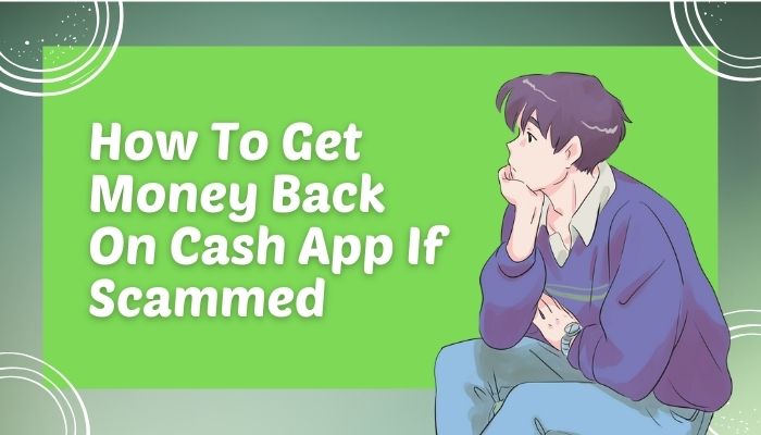 How To Get Money Back On Cash App If Scammed